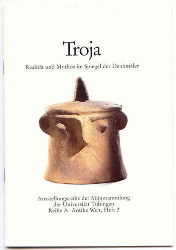 Troja. Realität und Mythos im Spiegel der Denkmäler